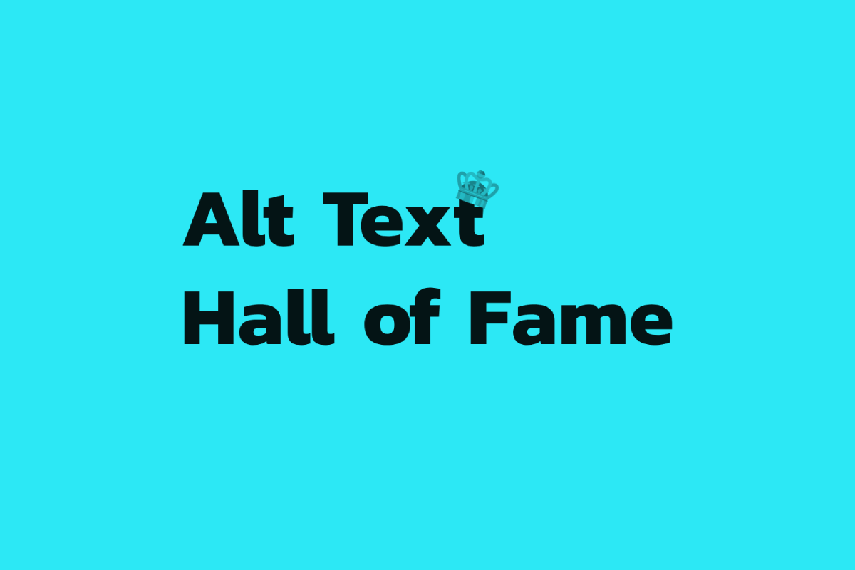 “Alt text Hall of Fame” in bold dark letters on a turquoise background. The last letter T in the word “text” is adorned with an emoji crown.